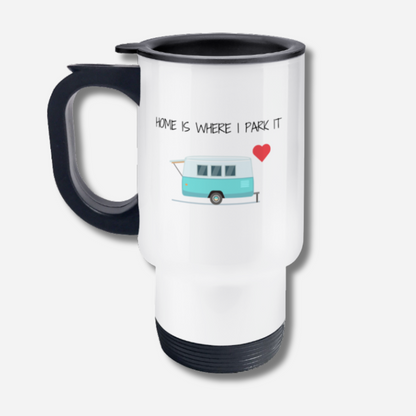 Travel Mug Home Is Where I Park It